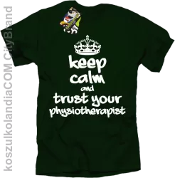 Keep Calm and trust your Physiotherapist - Koszulka Męska - Butelkowy