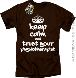 Keep Calm and trust your Physiotherapist - Koszulka Męska - Brązowy