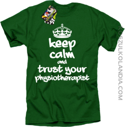 Keep Calm and trust your Physiotherapist - Koszulka Męska - Zielony
