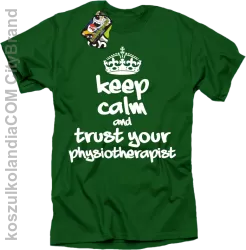 Keep Calm and trust your Physiotherapist - Koszulka Męska - Zielony