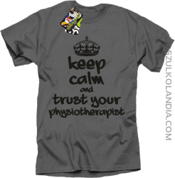 Keep Calm and trust your Physiotherapist - Koszulka Męska - Szary