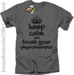 Keep Calm and trust your Physiotherapist - Koszulka Męska - Szary