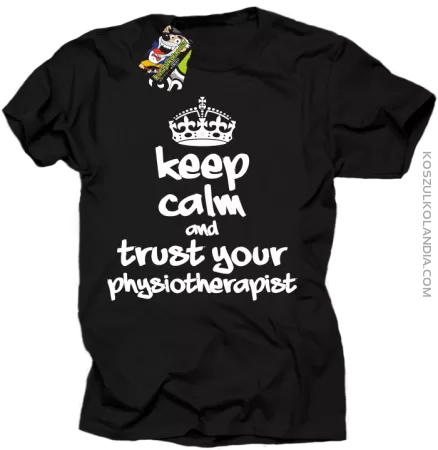 Keep Calm and trust your Physiotherapist - Koszulka Męska