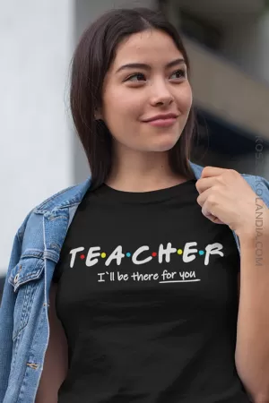 TEACHER I`ll be there for you - koszulka damska