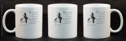 Bogatym nie jest ten kto posiada ale ten kto rozdaje kto zdolny jest dawać - Kubek Ceramiczny