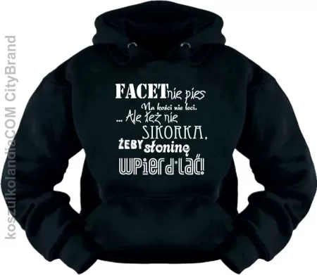 Facet nie pies, na kości nie leci...Ale też nie sikorka żeby słoninę wpierdal*ć! -bluza Nr KODIA00127bl