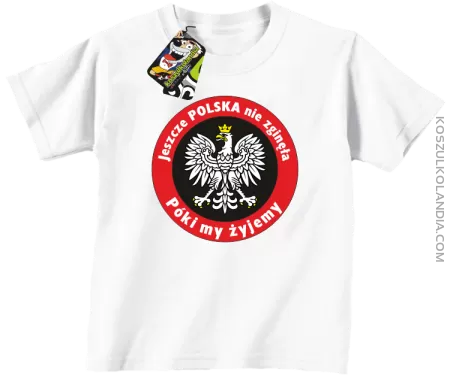 Jeszcze Polska nie zginęła póki my żyjemy - koszulka dziecięca