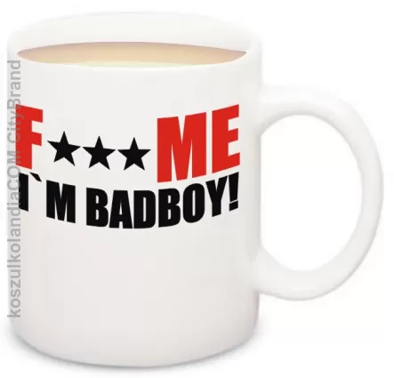 FUCK ME I`m BadBoy - Kubek na kawe 