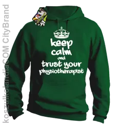 Keep Calm and trust your Physiotherapist - Bluza z kapturem - Zielony