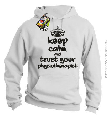 Keep Calm and trust your Physiotherapist - Bluza z kapturem