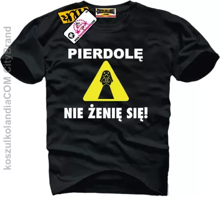 Pierdole nie żenie się !