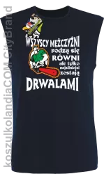 Wszyscy mężczyźni rodzą się równi ale tylko najsilniejsi zostają DRWALAMI - Bezrękawnik męski granat