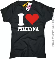 I LOVE PSZCZYNA - koszulka damska 1 koszulki z nadrukiem nadruk