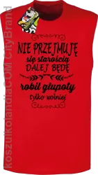 Nie przejmuję się starością dalej będę robił głupoty tylko wolniej - Bezrękawnik męski czerwony 