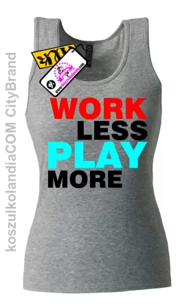 Work Less  Play More - Top Damski