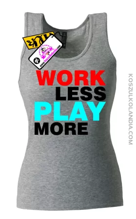 Work Less  Play More - Top Damski