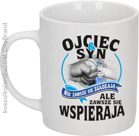 OJCIEC I SYN NIE ZAWSZE SIĘ ZGADZAJĄ ale zawsze się wspierają - Kubek ceramiczny biały 