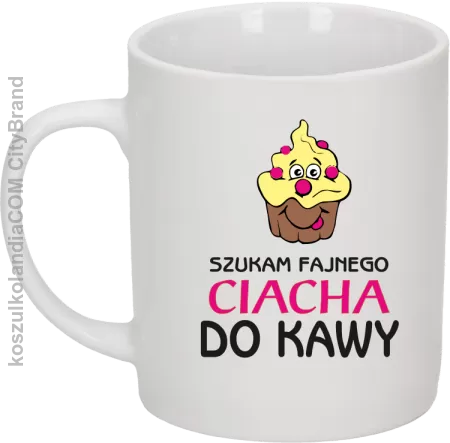 Szukam fajnego ciacha do kawy - Kubek ceramiczny 