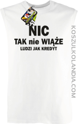 Nic tak nie wiąże ludzi jak kredyt - bezrękawnik męski TANK TOP - Biały