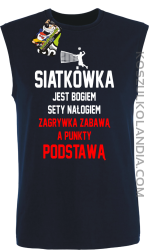 Siatkówka jest bogiem sety nałogiem zagrywka zabawą a punkty podstawą - Bezrękawnik męski granat