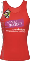 Wspieraj bakterie to jedyna kultura którą posiada większość ludzi - Top damski czerwony 