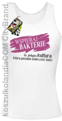 Wspieraj bakterie to jedyna kultura którą posiada większość ludzi - Top damski biały 