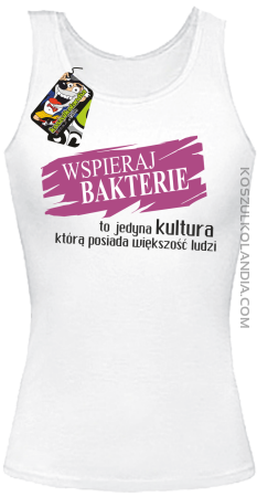Wspieraj bakterie to jedyna kultura którą posiada większość ludzi - Top damski