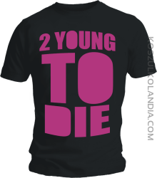 2 YOUNG TO DIE men tshirt classic