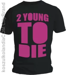 2 YOUNG TO DIE men tshirt classic