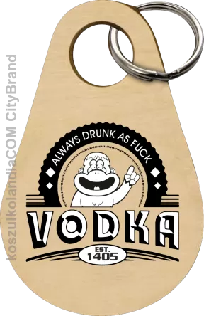 Always Drunk As Fuck VODKA Est 1405 - Breloczek 