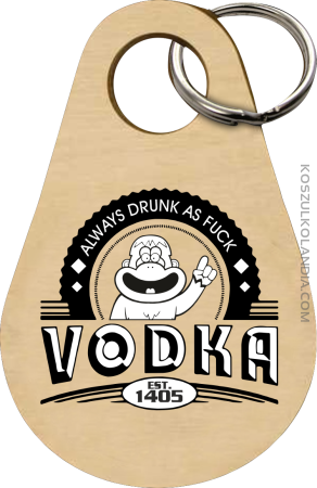 Always Drunk As Fuck VODKA Est 1405 - Breloczek 