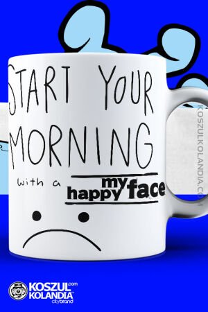 Start your morning with a my happy face - Kubek coś dobrego ;o)