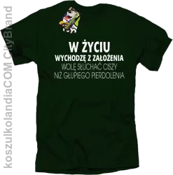 W życiu wychodzę z założenia wolę słuchać ciszy .. - Koszulka męska  butelkowa 