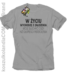 W życiu wychodzę z założenia wolę słuchać ciszy .. - Koszulka męska melanż