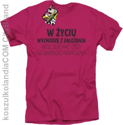 W życiu wychodzę z założenia wolę słuchać ciszy .. - Koszulka męska  fuchsia 