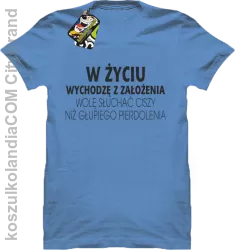 W życiu wychodzę z założenia wolę słuchać ciszy .. - Koszulka męska  błękitna 