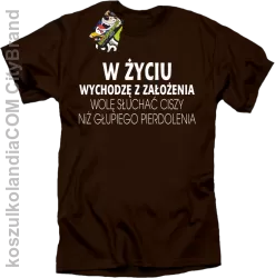 W życiu wychodzę z założenia wolę słuchać ciszy .. - Koszulka męska brązowa 