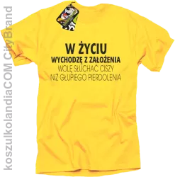 W życiu wychodzę z założenia wolę słuchać ciszy .. - Koszulka męska  żółta 