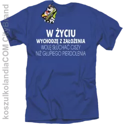 W życiu wychodzę z założenia wolę słuchać ciszy .. - Koszulka męska  niebieska 