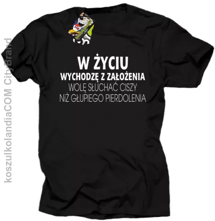 W życiu wychodzę z założenia wolę słuchać ciszy .. - Koszulka męska  czarna 