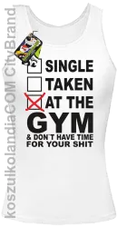 SINGLE TAKEN AT THE GYM  & dont have time for your shit - Top damski biała