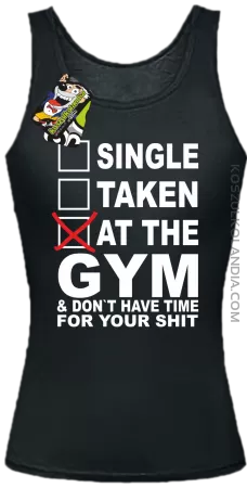 SINGLE TAKEN AT THE GYM  & dont have time for your shit - Top damski