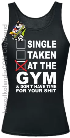 SINGLE TAKEN AT THE GYM  & dont have time for your shit - Top damski