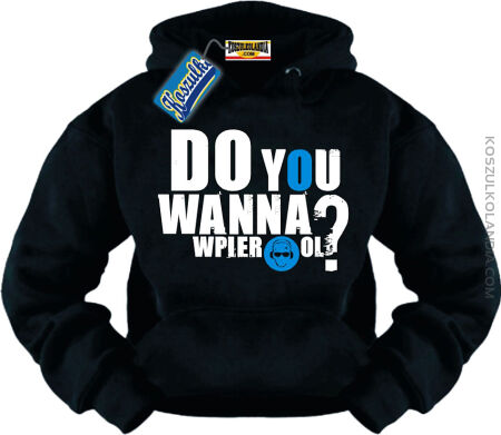 DO YOU WANNA Wpier*ol ? Bluza Nr KODIA00151bl