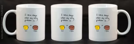 I love days when my only problem is Tea or Coffee - Kubek ceramiczny