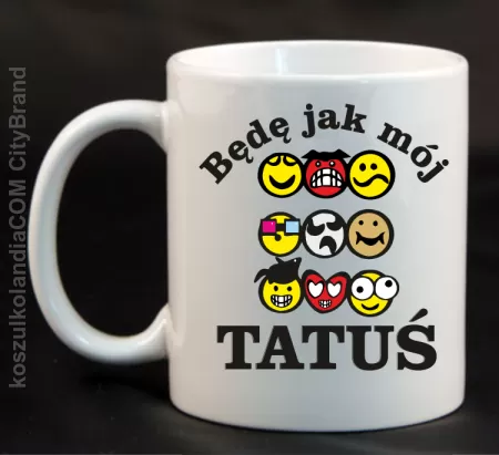 Będę jak mój TATUŚ-Kubek ceramiczny