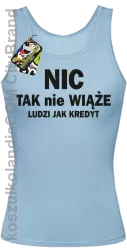 Nic tak nie wiąże ludzi jak kredyt -  Top Damski - Błękitny