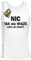 Nic tak nie wiąże ludzi jak kredyt -  Top Damski - Biały