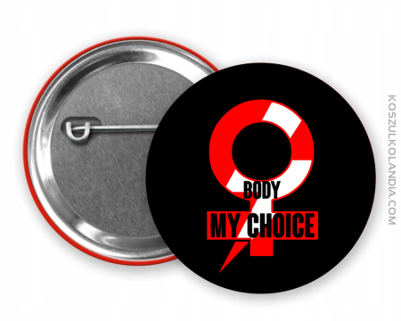My body my choice - przypinka button