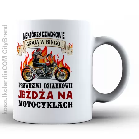 Niektórzy dziadkowie grają w bingo, prawdziwi dziadkowie jeżdżą na motocyklach  - Kubek ceramiczny 